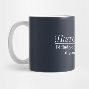 History Buff. I'd find you more interesting if you were dead Mug